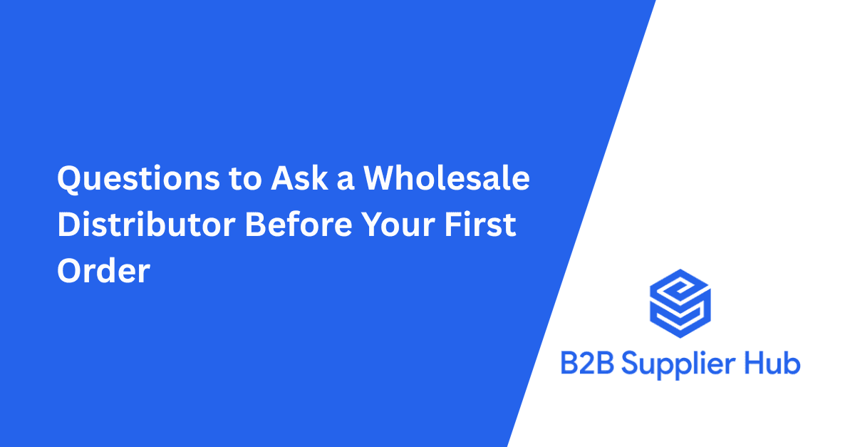 Questions to Ask a Wholesale Distributor Before Placing Your First Order